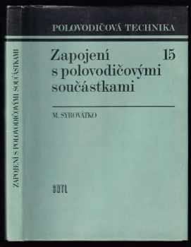Zapojení s polovodičovými součástkami - Milan Syrovátko (1987, Státní nakladatelství technické literatury) - ID: 468949