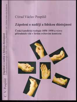 Ctirad Václav Pospíšil: Zápolení o naději a lidskou důstojnost : česká katolická teologie 1850