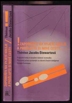 Zapomeňte na vyjeté koleje a prošlapte si nové cesty : praktické kroky k dosažení duševního klidu - Thérèse Jacobs-Stewart (2004, Metafora) - ID: 225984