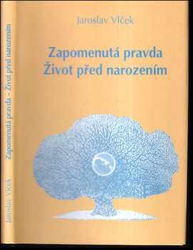 Jaroslav Vlček: Zapomenutá pravda - život před narozením