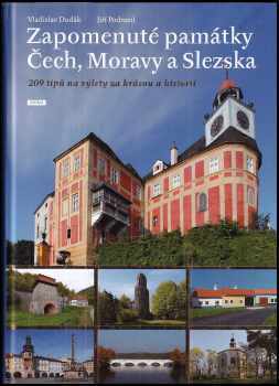 Zapomenuté památky Čech, Moravy a Slezska : 209 tipů na výlety za krásou a historií - Vladislav Dudák (2012, Práh) - ID: 824748
