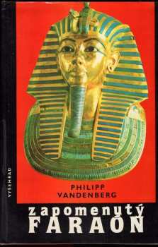 Philipp Vandenberg: Zapomenutý faraón : objev Tutanchamonova hrobu - největší dobrodružství archeologie
