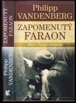 Philipp Vandenberg: Zapomenutý faraon : akce Tutanchamon