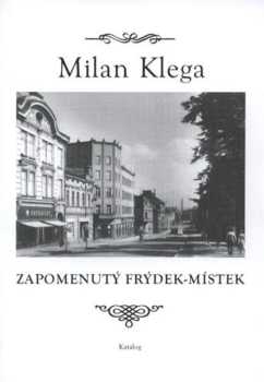 Milan Klega: Zapomenutý Frýdek-Místek