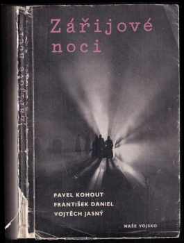 Zářijové noci : Filmový scénář na motivy divadelní hry Pavla Kohouta : Zaznamenáno podle literárního scénáře a natočeného filmu - Pavel Kohout, Vojtěch Jasný, František Daniel (1957, Naše vojsko) - ID: 507358