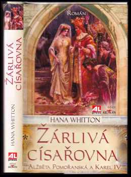 Žárlivá císařovna : Alžběta Pomořanská a Karel IV. : román - Hana Whitton (2012, Alpress) - ID: 1607461