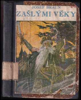 Josef Braun: Zašlými věky : obrázky historické