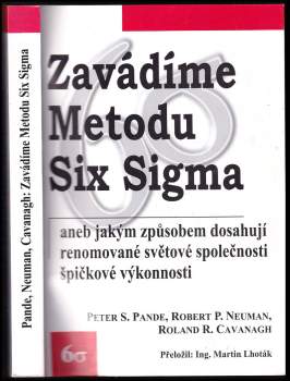 Peter S Pande: Zavádíme metodu Six Sigma, aneb, Jakým způsobem dosahují renomované světové společnosti špičkové výkonnosti