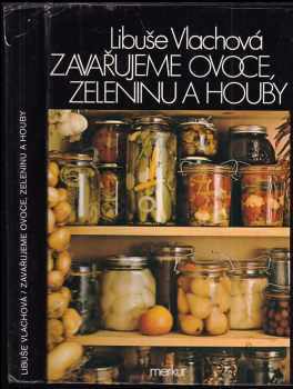 Zavařujeme ovoce, zeleninu a houby - Libuše Vlachová, Jiří Poláček (1988, Merkur) - ID: 749944