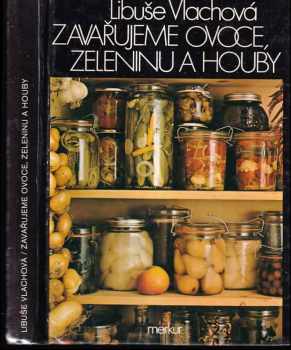Zavařujeme ovoce, zeleninu a houby - Libuše Vlachová, Jiří Poláček (1988, Merkur) - ID: 721535