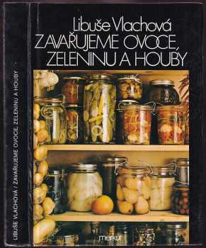 Zavařujeme ovoce, zeleninu a houby - Libuše Vlachová (1986, Merkur) - ID: 450661