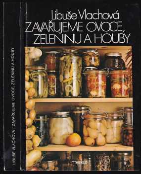 Zavařujeme ovoce, zeleninu a houby - Libuše Vlachová (1986, Merkur) - ID: 728180