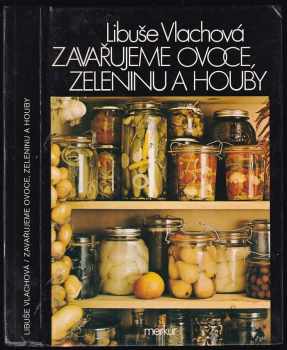 Libuše Vlachová: Zavařujeme ovoce, zeleninu a houby