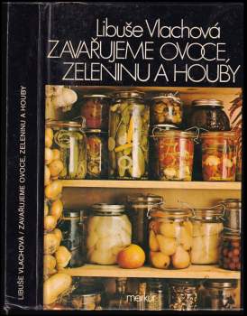 Zavařujeme ovoce, zeleninu a houby - Libuše Vlachová (1986, Merkur) - ID: 808970