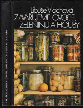 Zavařujeme ovoce, zeleninu a houby - Libuše Vlachová, Jiří Poláček (1988, Merkur) - ID: 471178