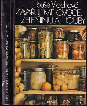 Libuše Vlachová: Zavařujeme ovoce, zeleninu a houby