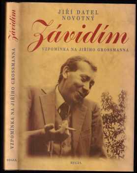 Jiří Datel Novotný: Závidím : vzpomínka na Jiřího Grossmana