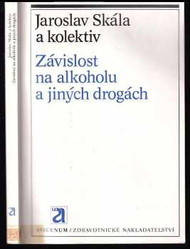 Jaroslav Skála: Závislost na alkoholu a jiných drogách