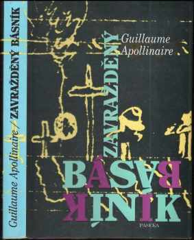 Guillaume Apollinaire: Zavražděný básník