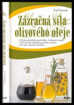 Zázračná síla olivového oleje : účinky přírodního prostředku s desítkami receptů : olivový olej v kuchyni pro krásu a zdraví : pro péči o domácí mazlí