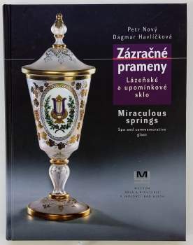 Zázračné prameny : lázeňské a upomínkové sklo = Miraculous springs : spa and commemorative glass