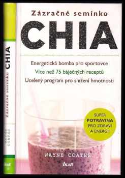 Zázračné semínko chia : energetická bomba pro sportovce, více než 75 báječných receptů, ucelený program pro snížení hmotnosti