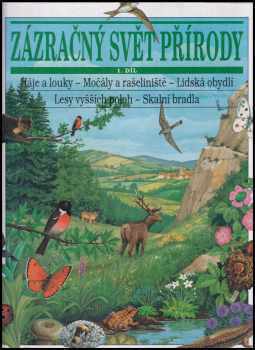 Florence Vérilhac: Zázračný svět přírody. Díl 1, Háje a louky - Močály a rašeliniště - Lidská obydlí - Lesy vyšších poloh - Skalní bradla