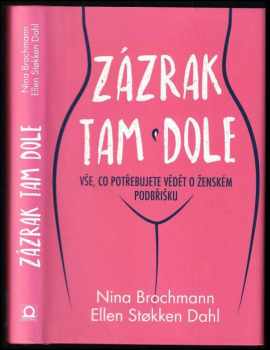 Nina Brochmann: Zázrak tam dole : vše, co potřebujete vědět o ženském podbřišku