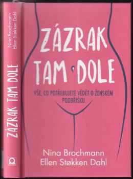Nina Brochmann: Zázrak tam dole : vše, co potřebujete vědět o ženském podbřišku