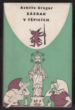 Zázrak v Těpicích - Josef Novák, Achille Gregor (1961, Státní nakladatelství politické literatury) - ID: 555959