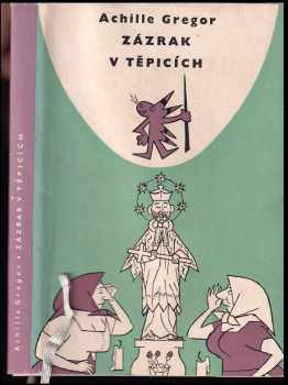 Zázrak v Těpicích - Josef Novák, Achille Gregor (1961, Státní nakladatelství politické literatury) - ID: 580933