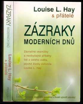 Zázraky moderních dnů : zázračné okamžiky a neobyčejné příběhy lidí z celého světa, jejichž životy ovlivnila Louise L. Hay