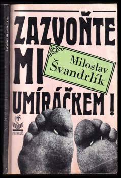Miloslav Švandrlík: Zazvoňte mi umíráčkem!