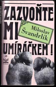 Miloslav Švandrlík: Zazvoňte mi umíráčkem