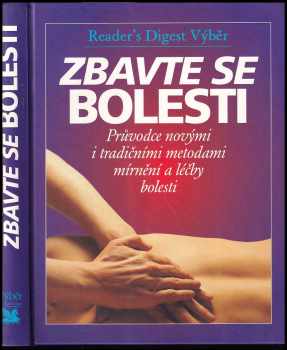 Zbavte se bolesti : průvodce novými i tradičními metodami mírnění a léčby bolesti