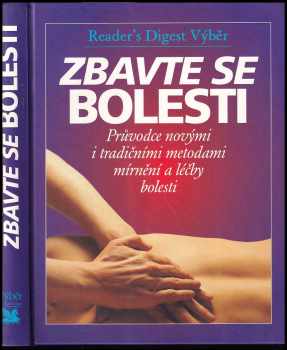 Zbavte se bolesti : průvodce novými i tradičními metodami mírnění a léčby bolesti - Philip Bashe (2002, Reader's Digest Výběr) - ID: 200685