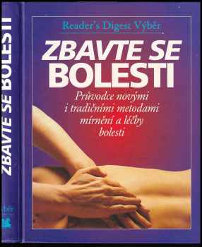 Zbavte se bolesti : průvodce novými i tradičními metodami mírnění a léčby bolesti