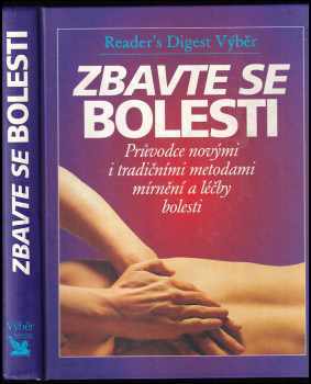 Zbavte se bolesti : průvodce novými i tradičními metodami mírnění a léčby bolesti - Philip Bashe (2002, Reader's Digest Výběr) - ID: 590982