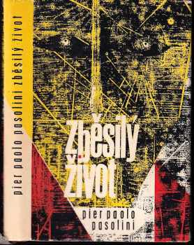 Zběsilý život - Pier Paolo Pasolini (1965, Státní nakladatelství krásné literatury a umění) - ID: 683642