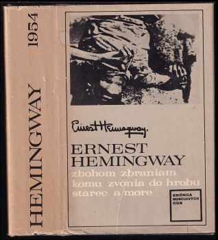 Ernest Hemingway: Zbohom zbraniam - Komu zvonia do hrobu - Starec a more