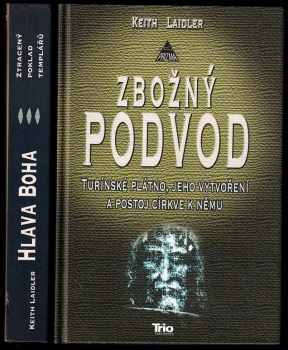 Keith Laidler: Zbožný podvod - Turínské plátno, jeho vytvoření a postoj církve k němu + Hlava boha - Ztracený poklad templářů