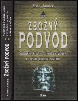 Zbožný podvod : Turínské plátno, jeho vytvoření a postoj církve k němu - Keith Laidler (2006, Trio Publishing) - ID: 511877