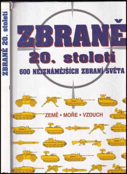 Zbraně 20. století : 600 nejznámějších zbraní světa