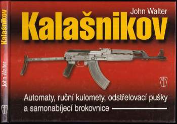 Zbraně Kalašnikov: automaty, ruční kulomety, odstřelovací pušky a samonabíjecí brokovnice