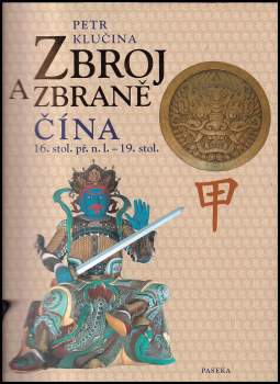 Zbroj a zbraně : Čína 16. stol. př.n.l. - 19. stol