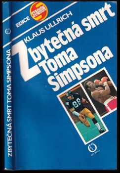 Zbytečná smrt Toma Simpsona : zákulisí profesionálního sportu - Karel Bureš, Klaus Huhn, Klaus Ullrich (1984, Olympia) - ID: 479718