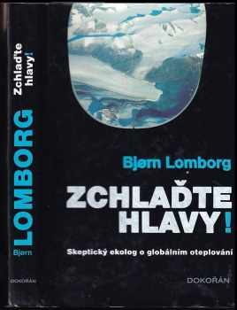 Zchlaďte hlavy! : skeptický ekolog o globálním oteplování - Bjørn Lomborg (2008, Dokořán) - ID: 579391