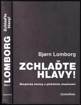 Zchlaďte hlavy! : skeptický ekolog o globálním oteplování - Bjørn Lomborg (2008, Dokořán) - ID: 754505