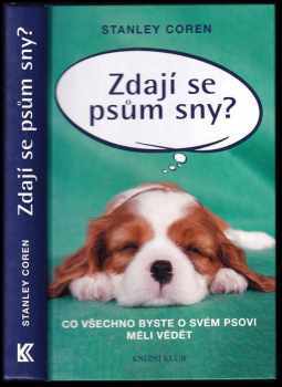 Stanley Coren: Zdají se psům sny? : co všechno byste o svém psovi měli vědět