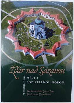 Žďár nad Sázavou : město pod Zelenou horou = the town below Zelená Hora = Stadt unter Zelená hora